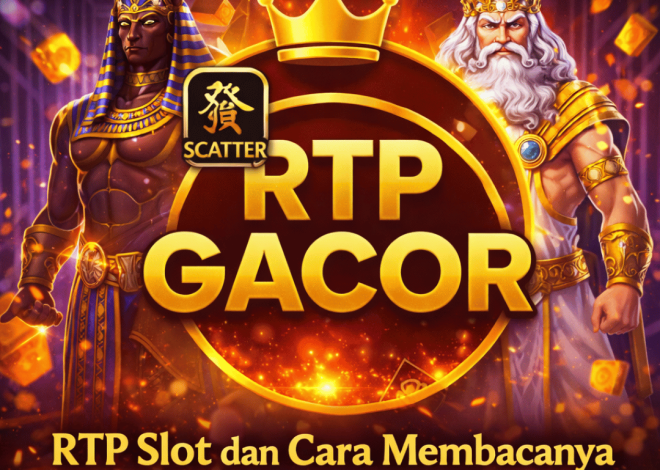 RTP Slot dan Cara Membacanya dengan Benar agar Tidak Salah Paham!